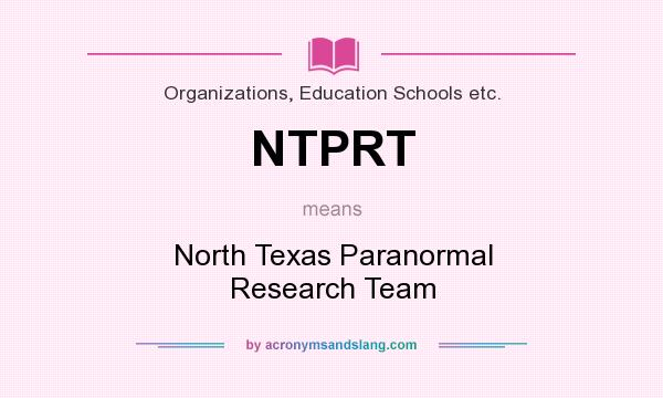 What does NTPRT mean? It stands for North Texas Paranormal Research Team