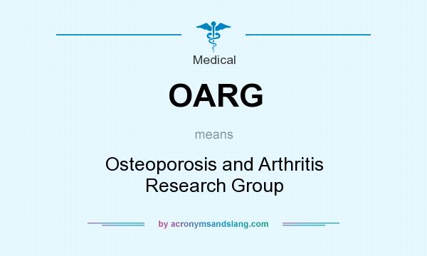 What does OARG mean? It stands for Osteoporosis and Arthritis Research Group
