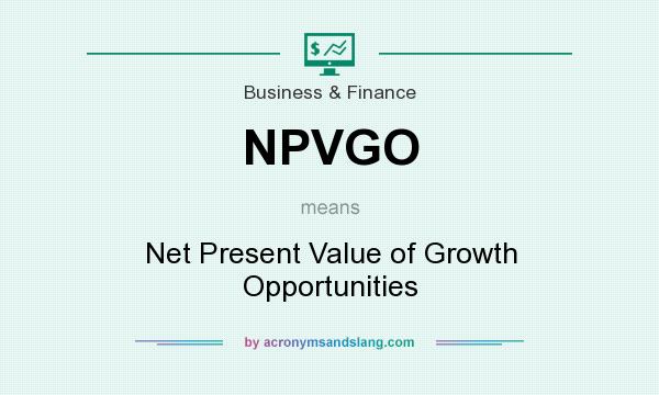 What does NPVGO mean? It stands for Net Present Value of Growth Opportunities