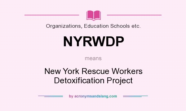 What does NYRWDP mean? It stands for New York Rescue Workers Detoxification Project