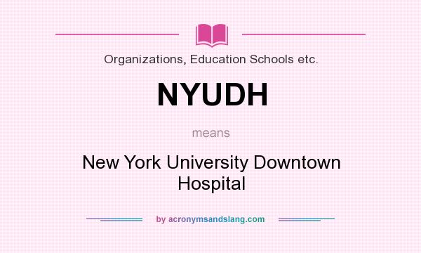 What does NYUDH mean? It stands for New York University Downtown Hospital