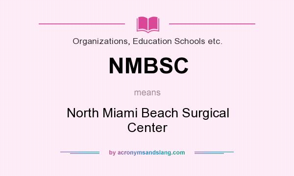 What does NMBSC mean? It stands for North Miami Beach Surgical Center