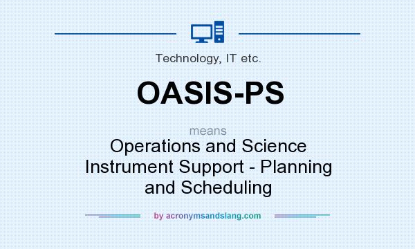 What does OASIS-PS mean? It stands for Operations and Science Instrument Support - Planning and Scheduling