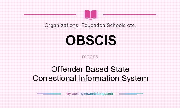 What does OBSCIS mean? It stands for Offender Based State Correctional Information System