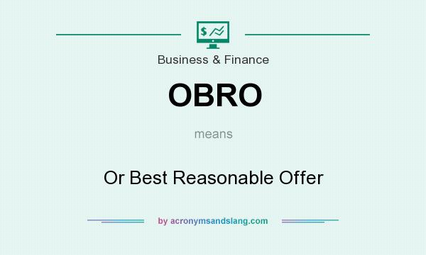 What does OBRO mean? It stands for Or Best Reasonable Offer