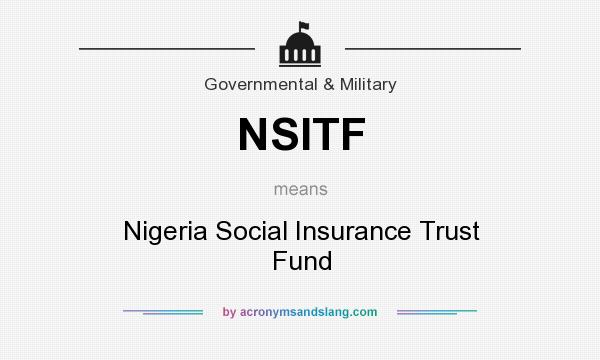 What does NSITF mean? It stands for Nigeria Social Insurance Trust Fund