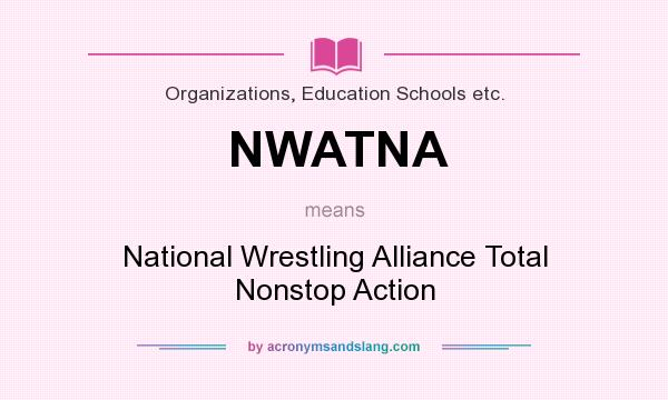 What does NWATNA mean? It stands for National Wrestling Alliance Total Nonstop Action