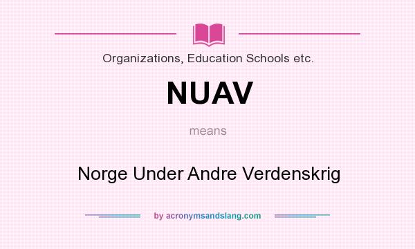 What does NUAV mean? It stands for Norge Under Andre Verdenskrig