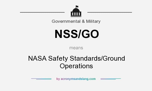 What does NSS/GO mean? It stands for NASA Safety Standards/Ground Operations