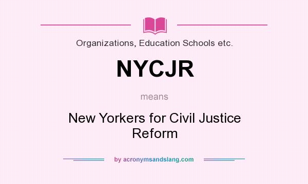 What does NYCJR mean? It stands for New Yorkers for Civil Justice Reform