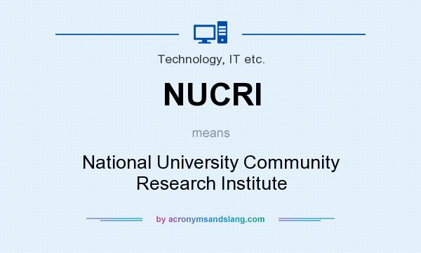 What does NUCRI mean? It stands for National University Community Research Institute