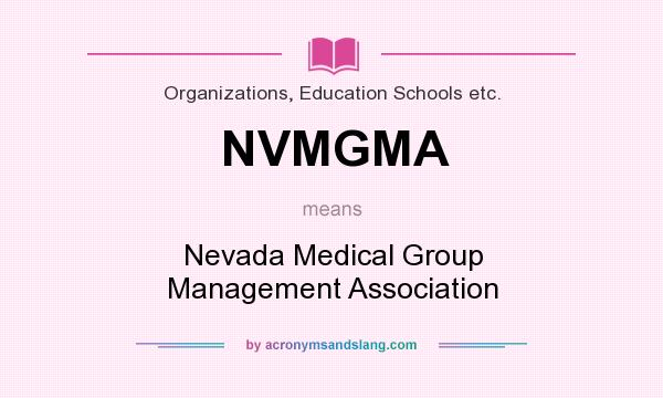 What does NVMGMA mean? It stands for Nevada Medical Group Management Association