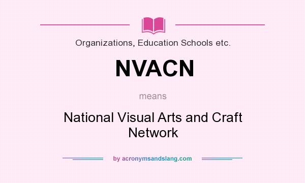 What does NVACN mean? It stands for National Visual Arts and Craft Network