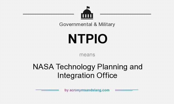 What does NTPIO mean? It stands for NASA Technology Planning and Integration Office