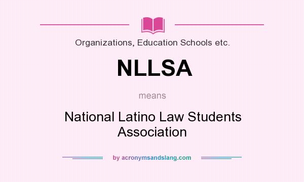 What does NLLSA mean? It stands for National Latino Law Students Association