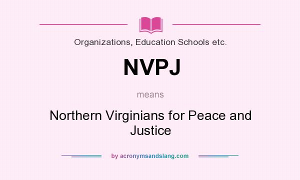 What does NVPJ mean? It stands for Northern Virginians for Peace and Justice