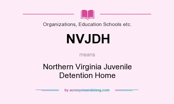 What does NVJDH mean? It stands for Northern Virginia Juvenile Detention Home