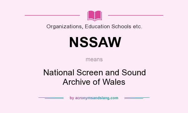 What does NSSAW mean? It stands for National Screen and Sound Archive of Wales