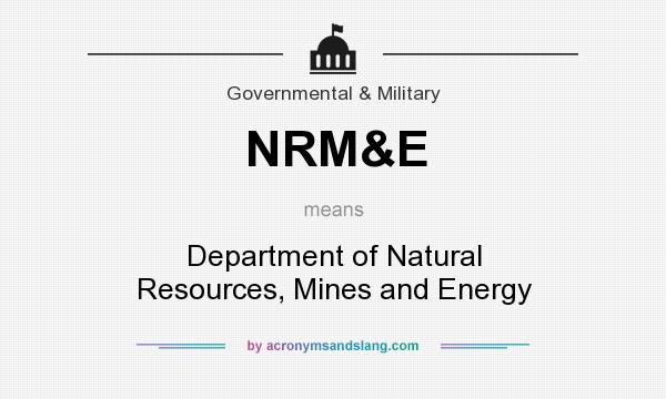 What does NRM&E mean? It stands for Department of Natural Resources, Mines and Energy