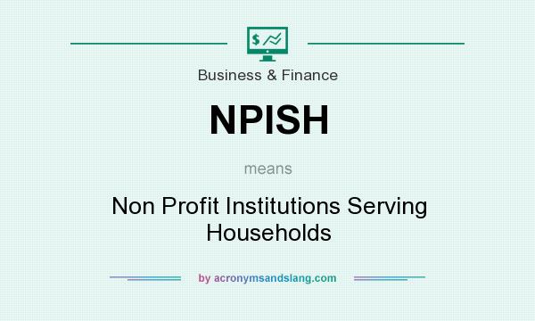 What does NPISH mean? It stands for Non Profit Institutions Serving Households