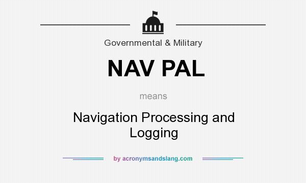 What does NAV PAL mean? It stands for Navigation Processing and Logging