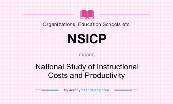 What does NSICP mean? It stands for National Study of Instructional Costs and Productivity