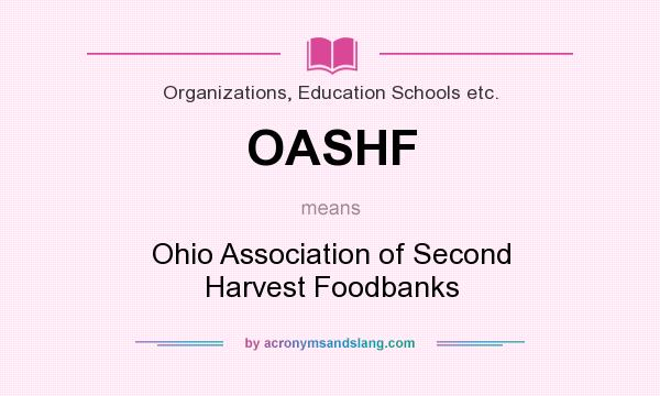 What does OASHF mean? It stands for Ohio Association of Second Harvest Foodbanks
