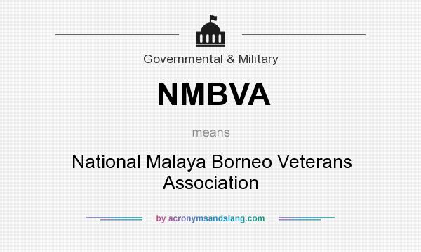 What does NMBVA mean? It stands for National Malaya Borneo Veterans Association