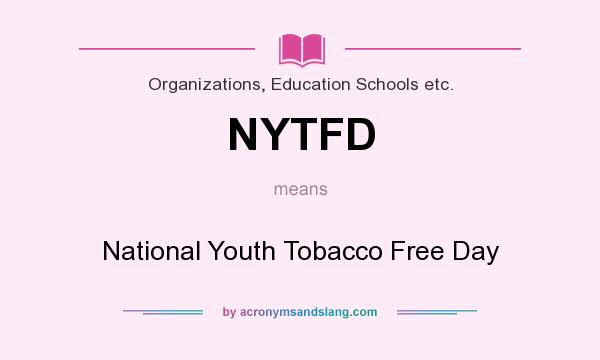 What does NYTFD mean? It stands for National Youth Tobacco Free Day