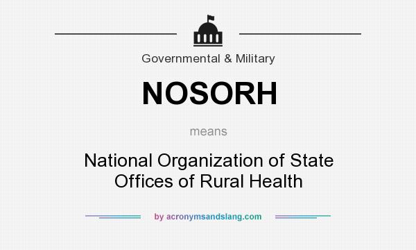 What does NOSORH mean? It stands for National Organization of State Offices of Rural Health