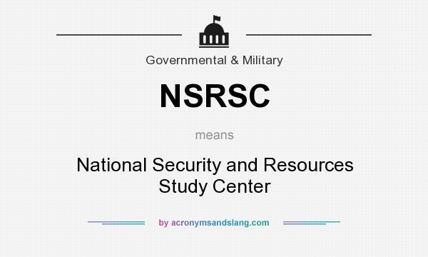 What does NSRSC mean? It stands for National Security and Resources Study Center