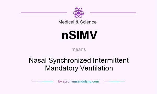 What does nSIMV mean? It stands for Nasal Synchronized Intermittent Mandatory Ventilation