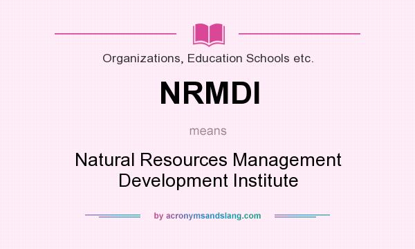 What does NRMDI mean? It stands for Natural Resources Management Development Institute