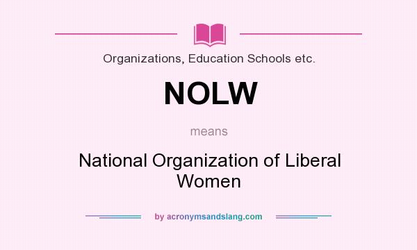 What does NOLW mean? It stands for National Organization of Liberal Women