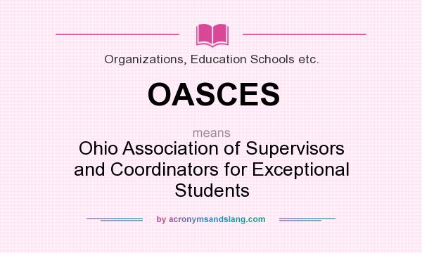 What does OASCES mean? It stands for Ohio Association of Supervisors and Coordinators for Exceptional Students