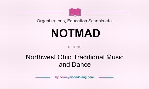 What does NOTMAD mean? It stands for Northwest Ohio Traditional Music and Dance