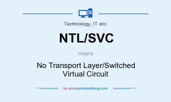 What does NTL/SVC mean? It stands for No Transport Layer/Switched Virtual Circuit