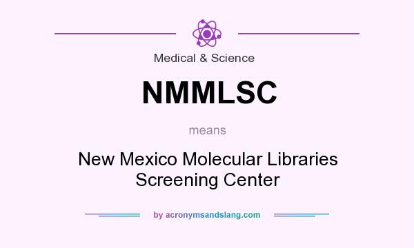 What does NMMLSC mean? It stands for New Mexico Molecular Libraries Screening Center