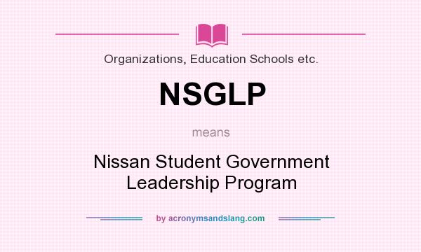 What does NSGLP mean? It stands for Nissan Student Government Leadership Program