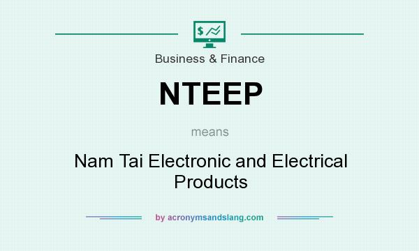 What does NTEEP mean? It stands for Nam Tai Electronic and Electrical Products