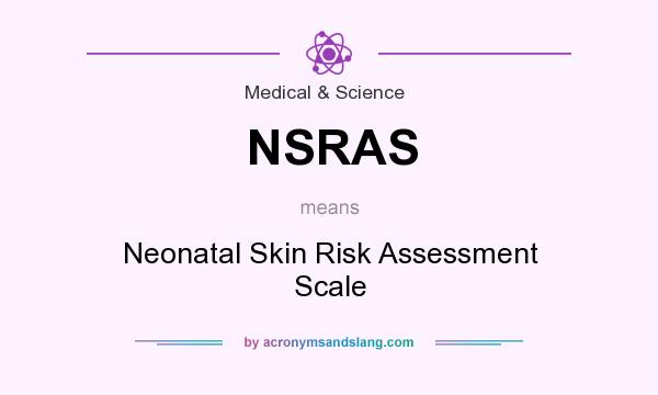 What does NSRAS mean? It stands for Neonatal Skin Risk Assessment Scale