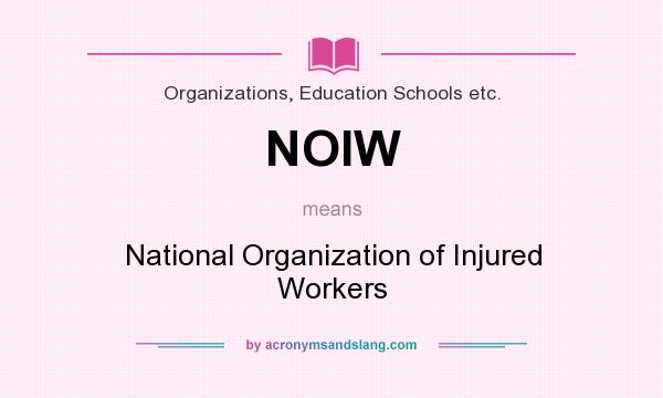 What does NOIW mean? It stands for National Organization of Injured Workers