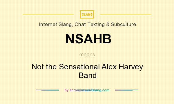What does NSAHB mean? It stands for Not the Sensational Alex Harvey Band