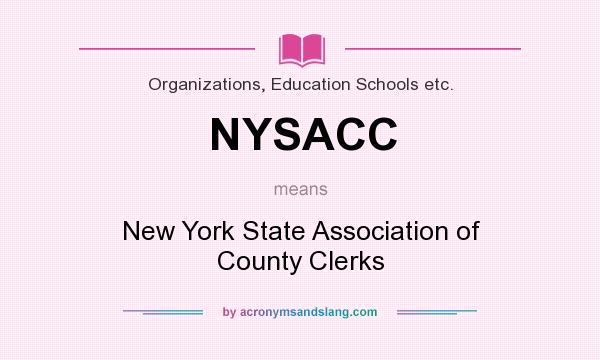 What does NYSACC mean? It stands for New York State Association of County Clerks