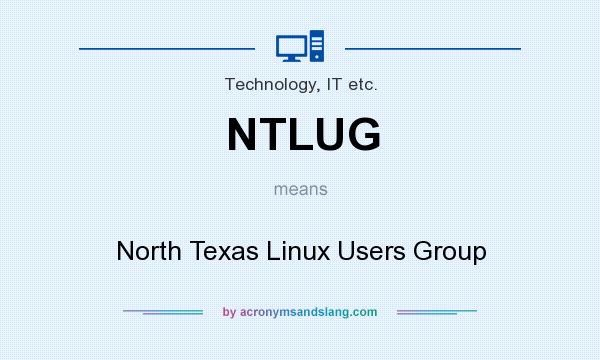 What does NTLUG mean? It stands for North Texas Linux Users Group
