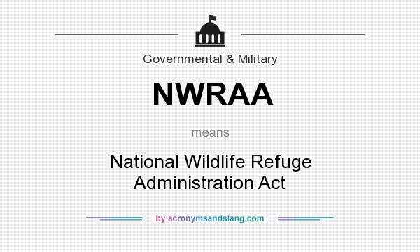 What does NWRAA mean? It stands for National Wildlife Refuge Administration Act