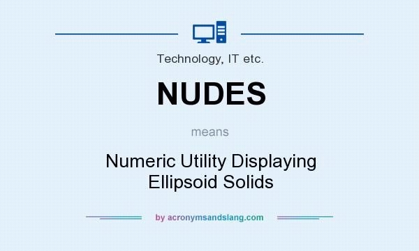 What does NUDES mean? It stands for Numeric Utility Displaying Ellipsoid Solids