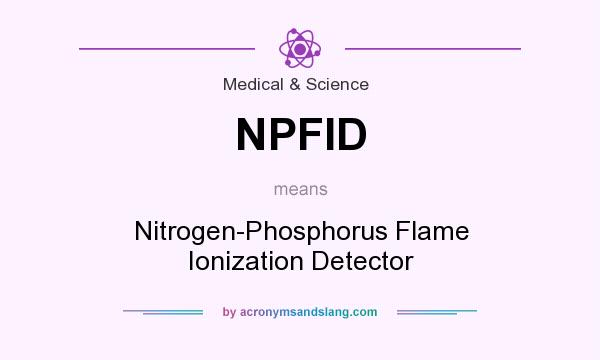 What does NPFID mean? It stands for Nitrogen-Phosphorus Flame Ionization Detector