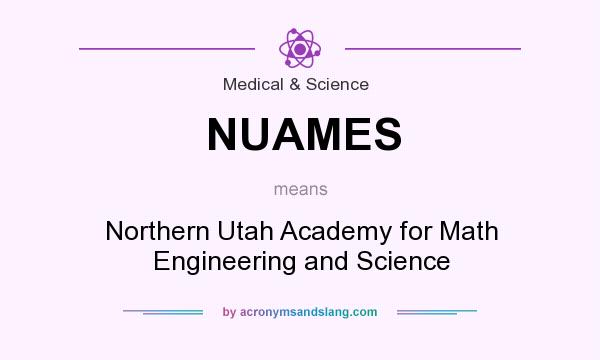 What does NUAMES mean? It stands for Northern Utah Academy for Math Engineering and Science