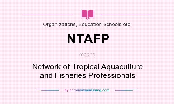 What does NTAFP mean? It stands for Network of Tropical Aquaculture and Fisheries Professionals